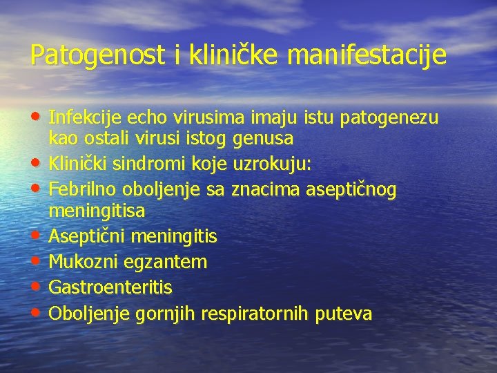 Patogenost i kliničke manifestacije • Infekcije echo virusima imaju istu patogenezu • • •