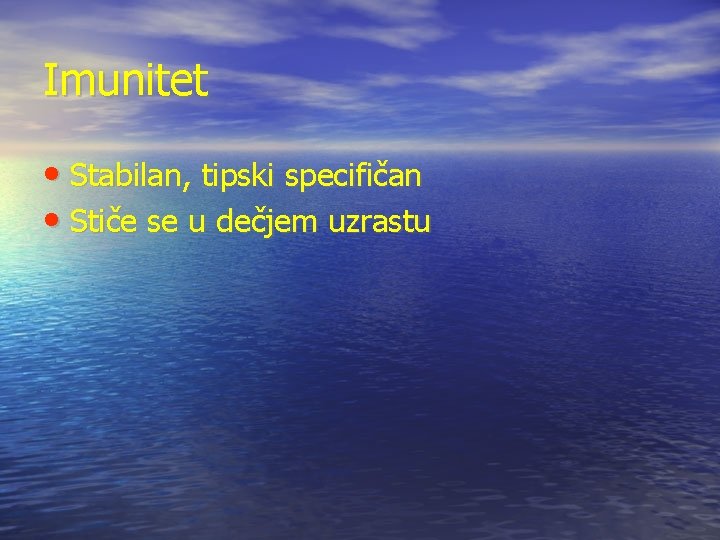 Imunitet • Stabilan, tipski specifičan • Stiče se u dečjem uzrastu 