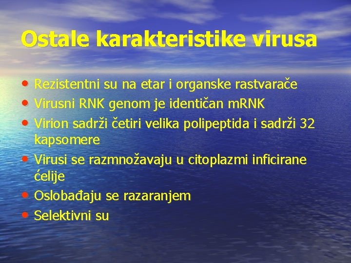 Ostale karakteristike virusa • Rezistentni su na etar i organske rastvarače • Virusni RNK Ostale karakteristike virusa • Rezistentni su na etar i organske rastvarače • Virusni RNK