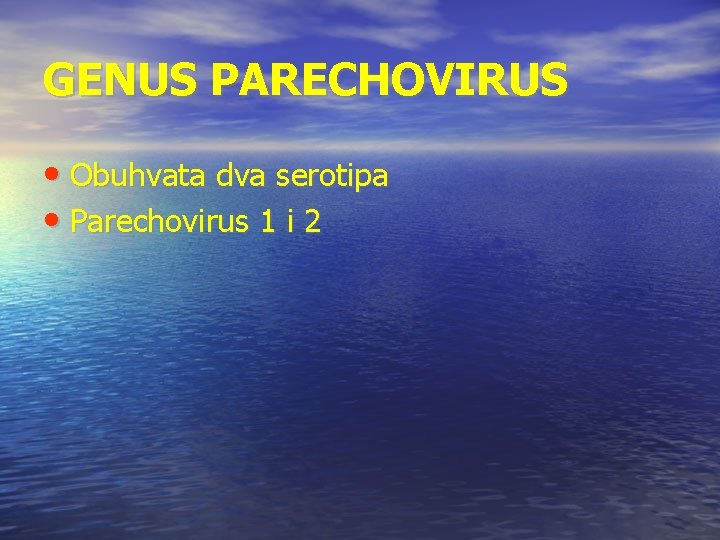 GENUS PARECHOVIRUS • Obuhvata dva serotipa • Parechovirus 1 i 2 