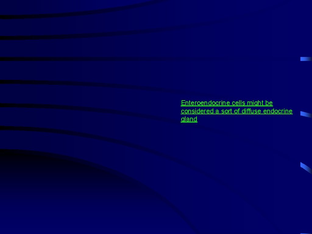 Enteroendocrine cells might be considered a sort of diffuse endocrine gland. 