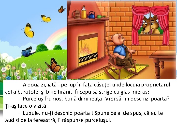 A doua zi, iată-l pe lup în faţa căsuţei unde locuia proprietarul cel alb, A doua zi, iată-l pe lup în faţa căsuţei unde locuia proprietarul cel alb,