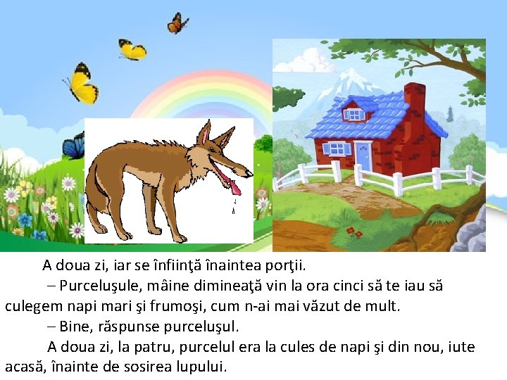 A doua zi, iar se înfiinţă înaintea porţii. – Purceluşule, mâine dimineaţă vin A doua zi, iar se înfiinţă înaintea porţii. – Purceluşule, mâine dimineaţă vin