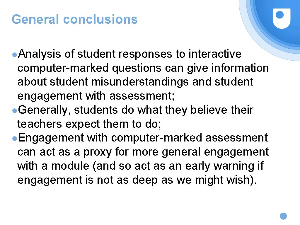 General conclusions ●Analysis of student responses to interactive computer-marked questions can give information about