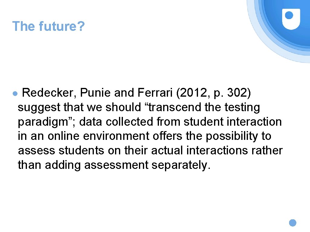 The future? ● Redecker, Punie and Ferrari (2012, p. 302) suggest that we should