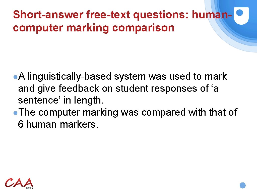 Short-answer free-text questions: humancomputer marking comparison ●A linguistically-based system was used to mark and