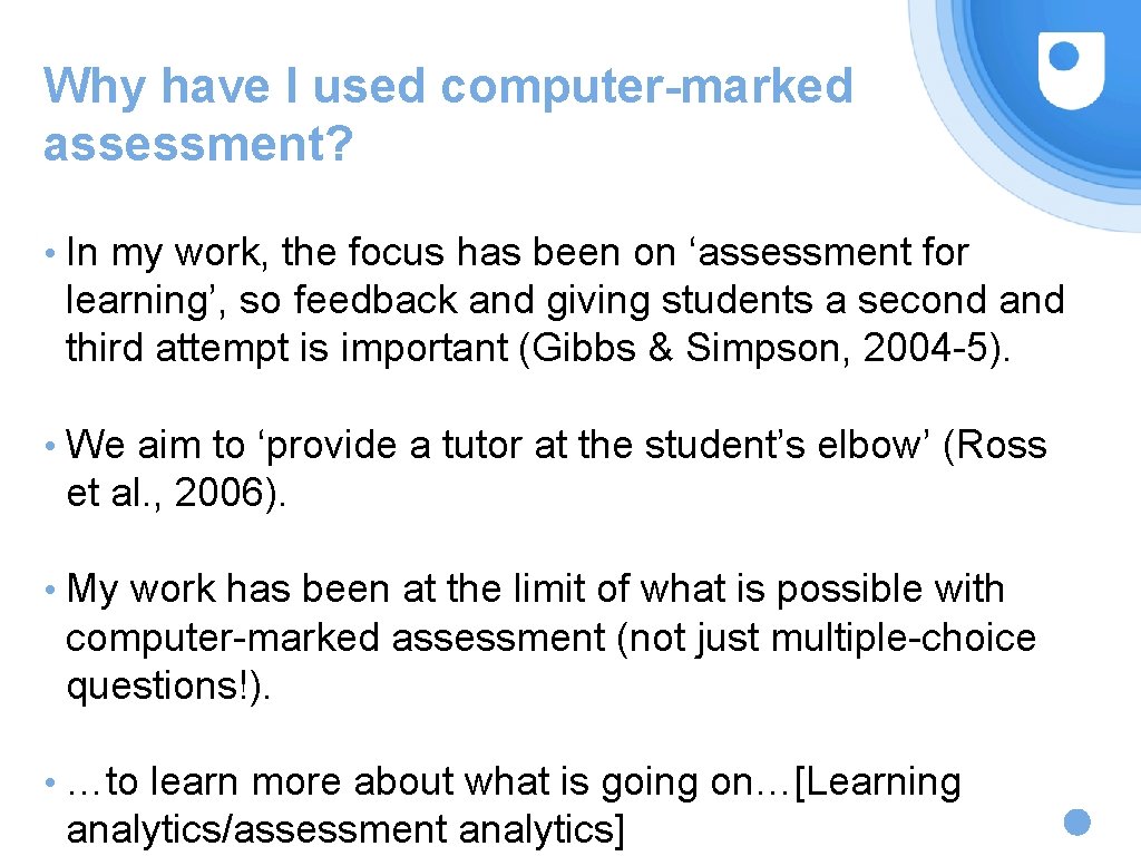 Why have I used computer-marked assessment? • In my work, the focus has been