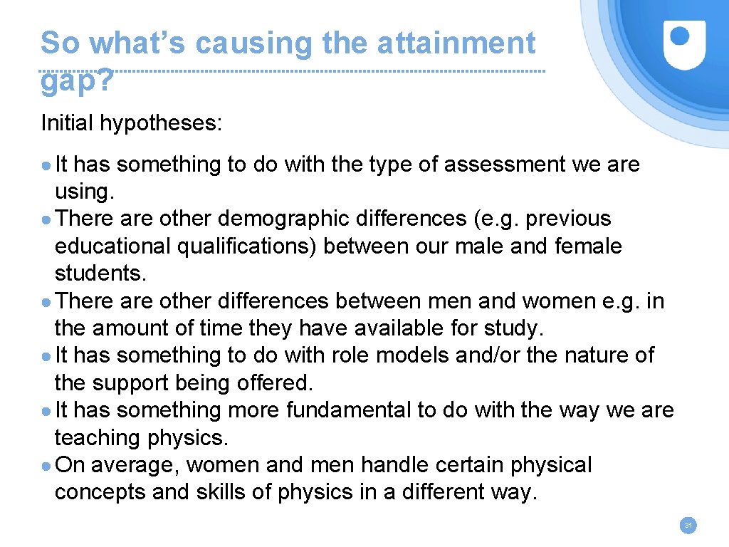 So what’s causing the attainment gap? Initial hypotheses: ● It has something to do