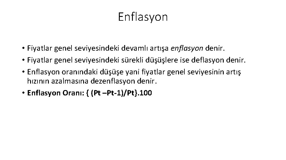 Enflasyon • Fiyatlar genel seviyesindeki devamlı artışa enflasyon denir. • Fiyatlar genel seviyesindeki sürekli