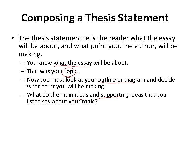 Composing a Thesis Statement • The thesis statement tells the reader what the essay