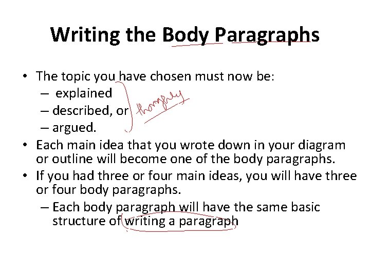 Writing the Body Paragraphs • The topic you have chosen must now be: –
