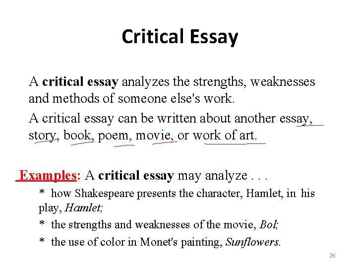 Critical Essay A critical essay analyzes the strengths, weaknesses and methods of someone else's