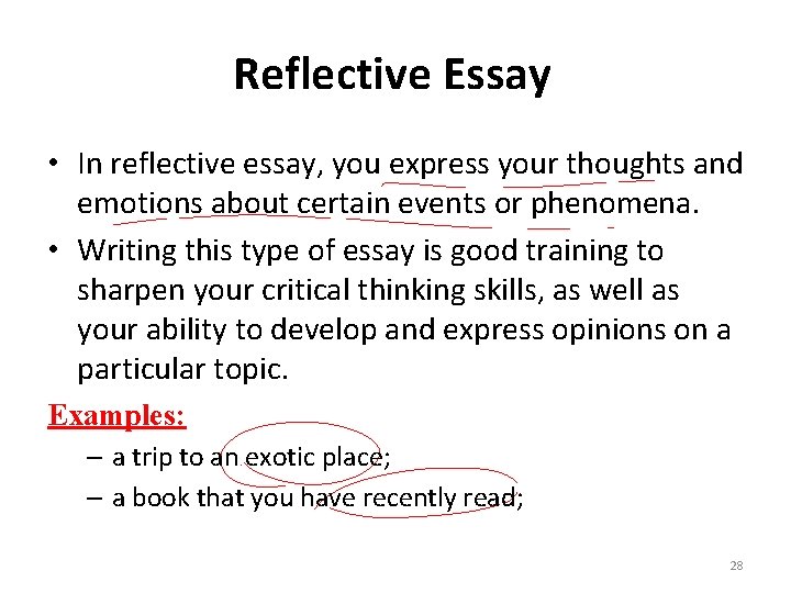 Reflective Essay • In reflective essay, you express your thoughts and emotions about certain