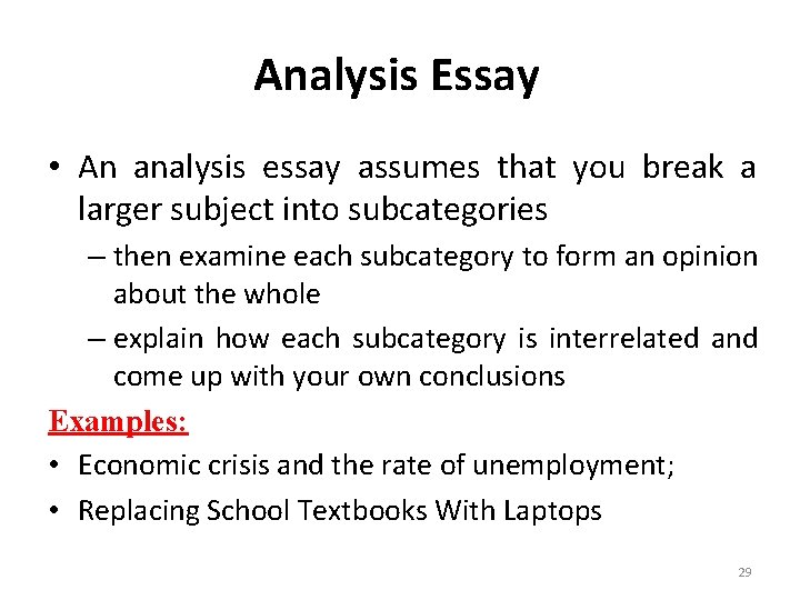 Analysis Essay • An analysis essay assumes that you break a larger subject into