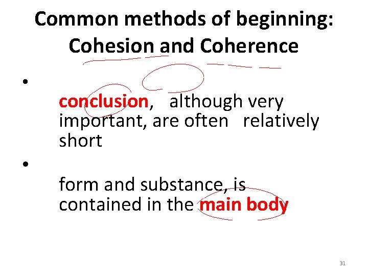 Common methods of beginning: Cohesion and Coherence • • conclusion, although very important, are