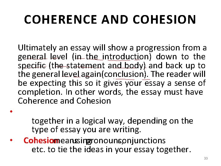 COHERENCE AND COHESION Ultimately an essay will show a progression from a general level