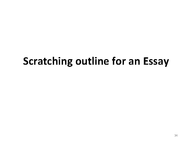 Scratching outline for an Essay 34 