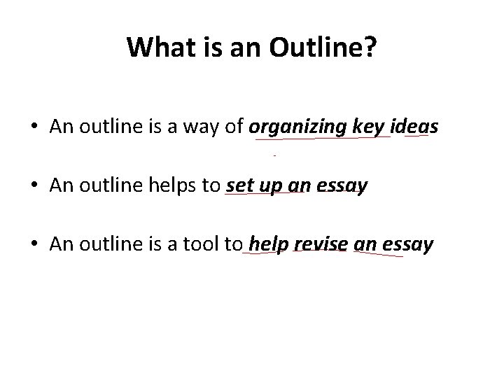 What is an Outline? • An outline is a way of organizing key ideas