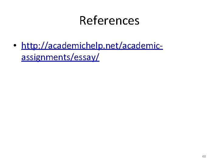 References • http: //academichelp. net/academicassignments/essay/ 48 