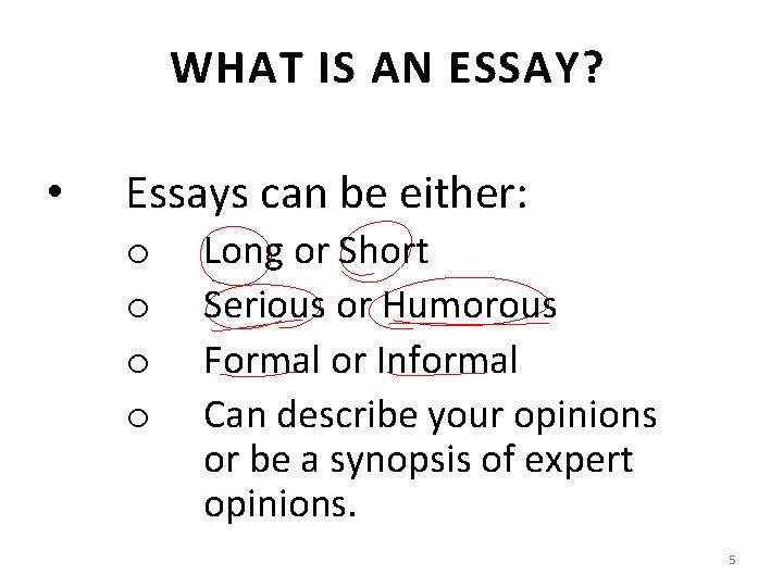 WHAT IS AN ESSAY? • Essays can be either: o o Long or Short