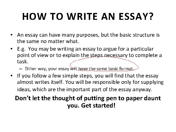 HOW TO WRITE AN ESSAY? • An essay can have many purposes, but the