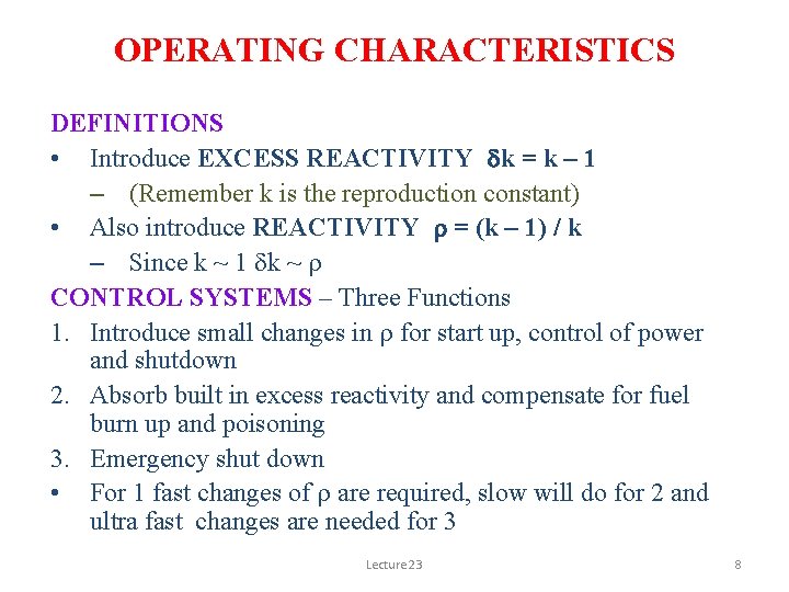 OPERATING CHARACTERISTICS DEFINITIONS • Introduce EXCESS REACTIVITY dk = k – 1 – (Remember