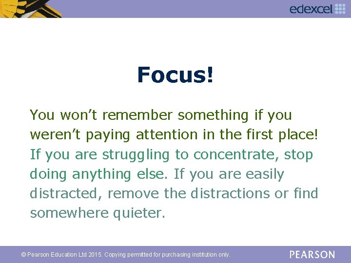 Focus! You won’t remember something if you weren’t paying attention in the first place!