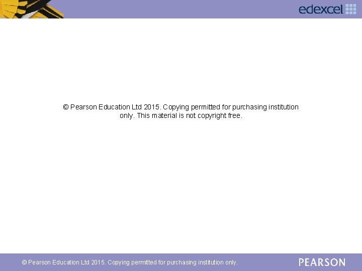 © Pearson Education Ltd 2015. Copying permitted for purchasing institution only. This material is
