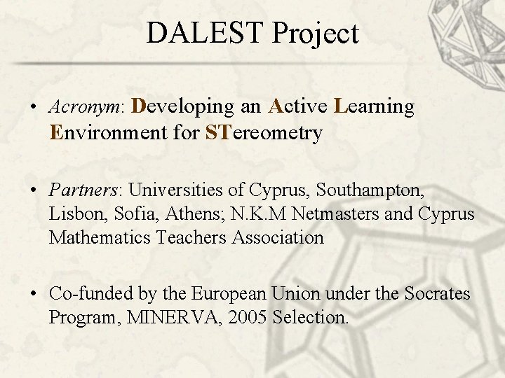 DALEST Project • Acronym: Developing an Active Learning Environment for STereometry • Partners: Universities