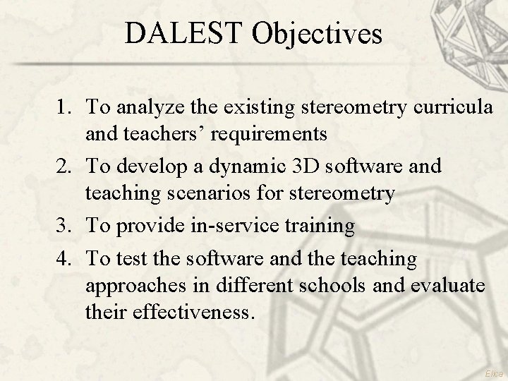 DALEST Objectives 1. To analyze the existing stereometry curricula and teachers’ requirements 2. To