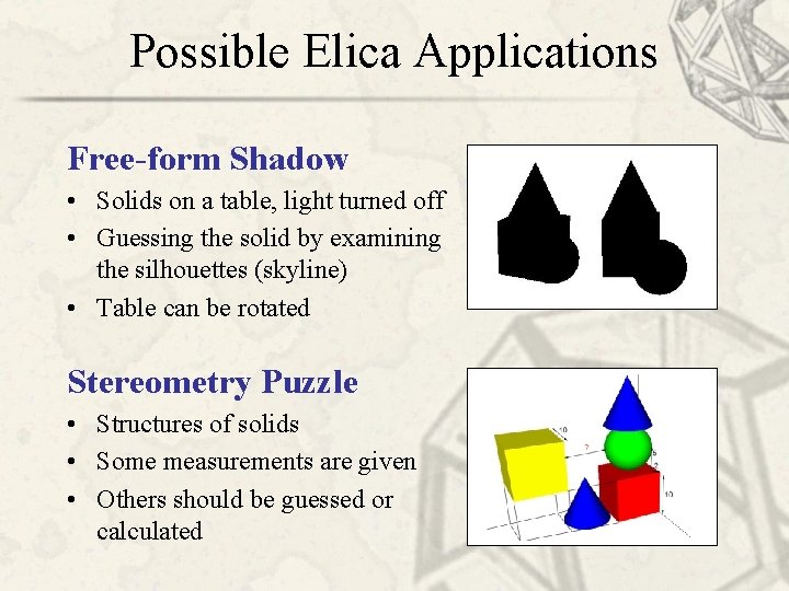 Possible Elica Applications Free-form Shadow • Solids on a table, light turned off •