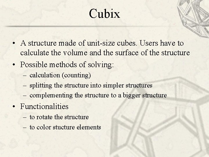 Cubix • A structure made of unit-size cubes. Users have to calculate the volume