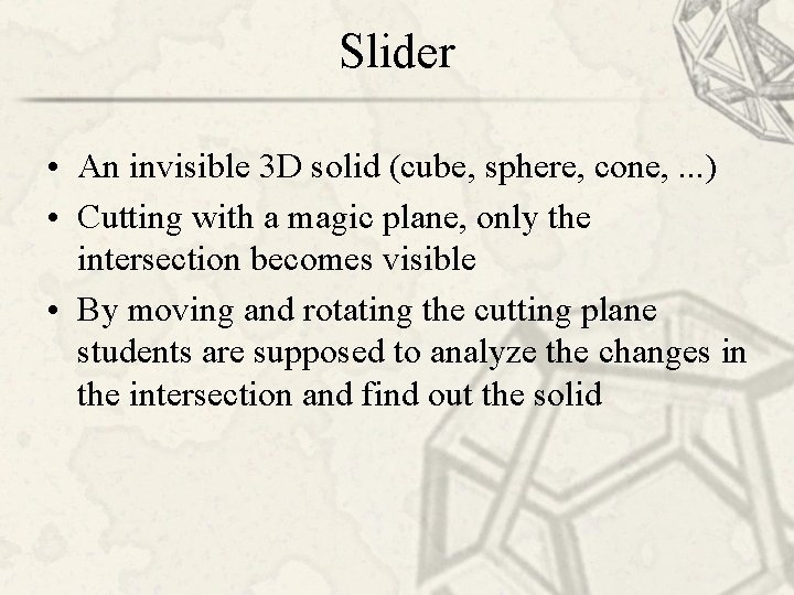 Slider • An invisible 3 D solid (cube, sphere, cone, . . . )