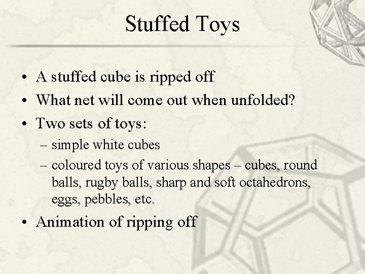 Stuffed Toys • A stuffed cube is ripped off • What net will come