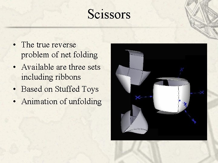 Scissors • The true reverse problem of net folding • Available are three sets