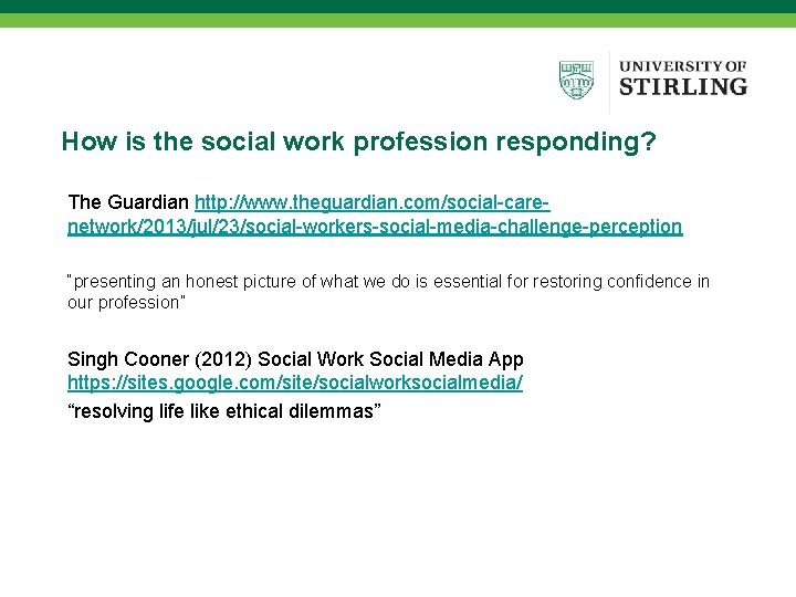 How is the social work profession responding? The Guardian http: //www. theguardian. com/social-carenetwork/2013/jul/23/social-workers-social-media-challenge-perception “presenting