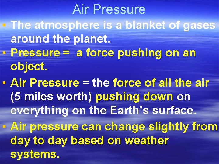 Air Pressure ▪ The atmosphere is a blanket of gases around the planet. ▪