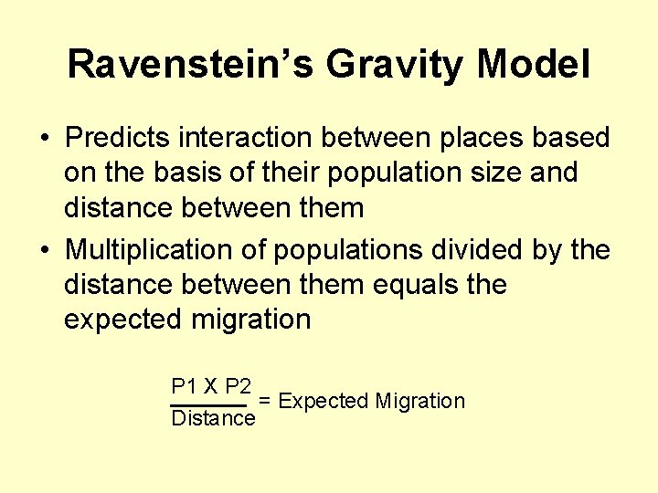 Ravenstein’s Gravity Model • Predicts interaction between places based on the basis of their