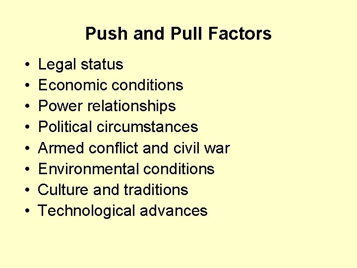 Push and Pull Factors • • Legal status Economic conditions Power relationships Political circumstances