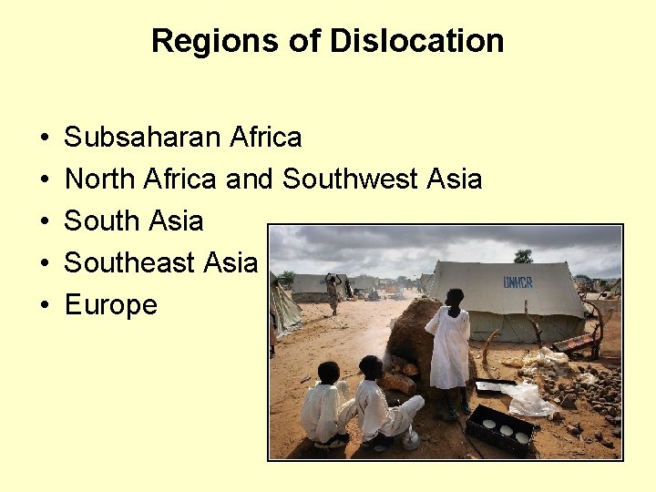 Regions of Dislocation • • • Subsaharan Africa North Africa and Southwest Asia Southeast
