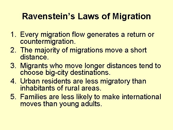 Ravenstein’s Laws of Migration 1. Every migration flow generates a return or countermigration. 2.