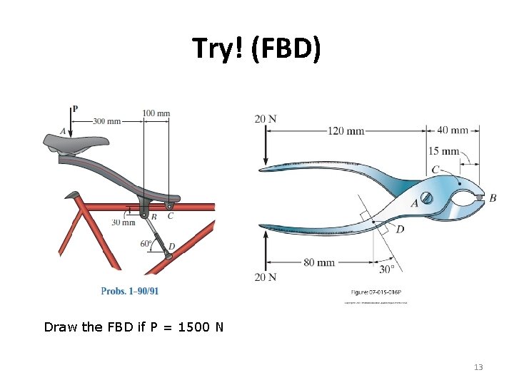 Try! (FBD) Draw the FBD if P = 1500 N 13 Try! (FBD) Draw the FBD if P = 1500 N 13