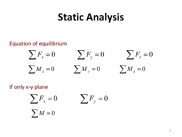 Static Analysis Equation of equilibrium If only x-y plane 2 Static Analysis Equation of equilibrium If only x-y plane 2