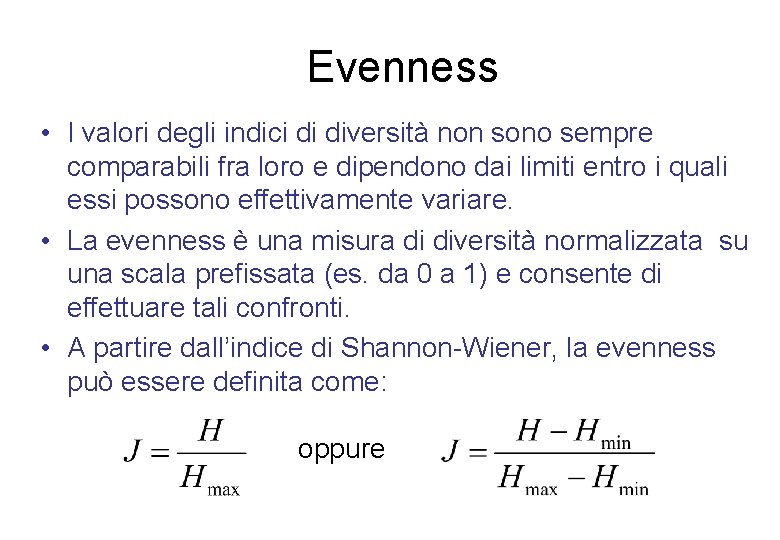 Evenness • I valori degli indici di diversità non sono sempre comparabili fra loro
