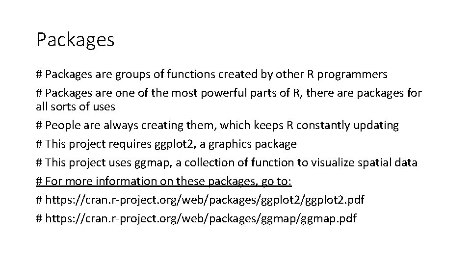 Packages # Packages are groups of functions created by other R programmers # Packages