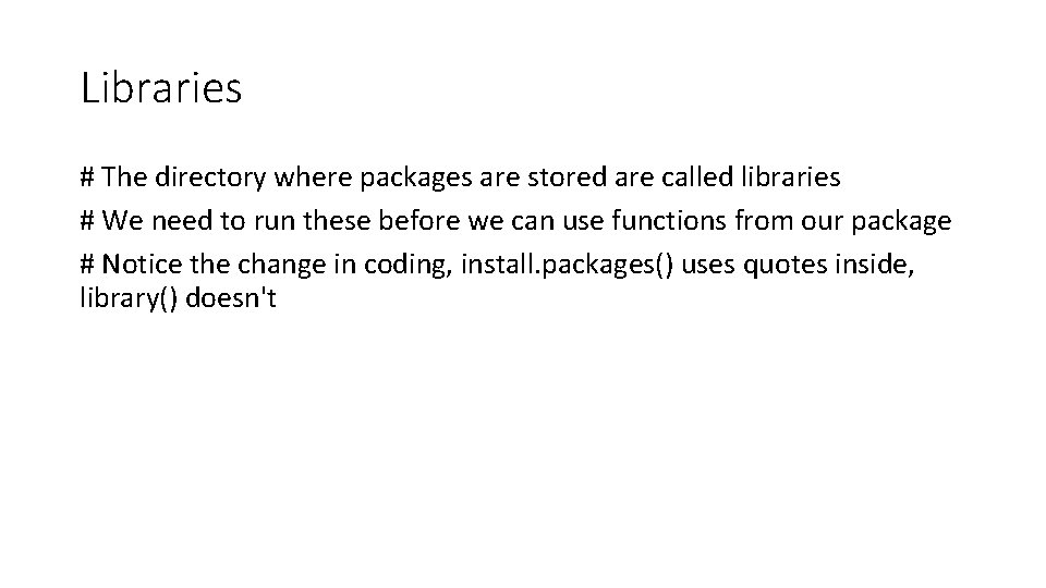Libraries # The directory where packages are stored are called libraries # We need
