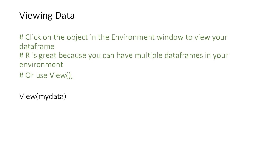 Viewing Data # Click on the object in the Environment window to view your