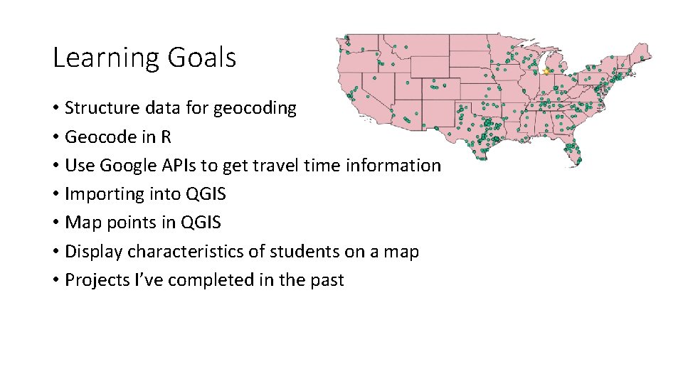 Learning Goals • Structure data for geocoding • Geocode in R • Use Google