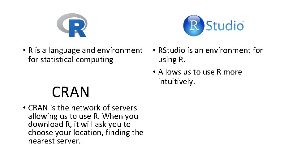  • R is a language and environment for statistical computing CRAN • CRAN