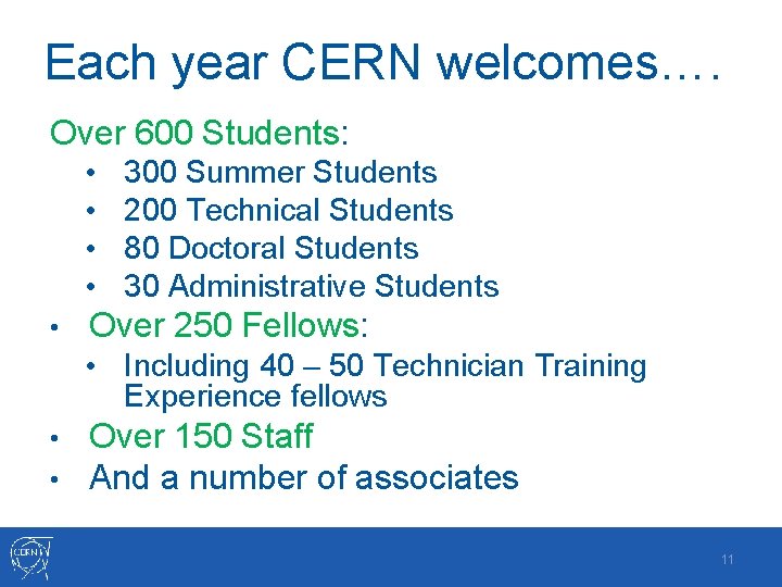 Each year CERN welcomes…. Over 600 Students: • • • Over 250 Fellows: • Each year CERN welcomes…. Over 600 Students: • • • Over 250 Fellows: •